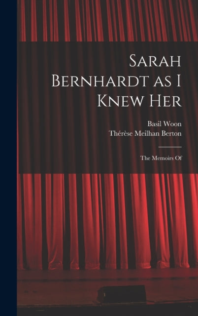 Sarah Bernhardt as I Knew Her The Memoirs Of