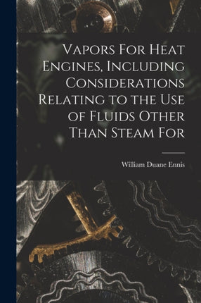 Vapors For Heat Engines Including Considerations Relating to the use of Fluids Other Than Steam For