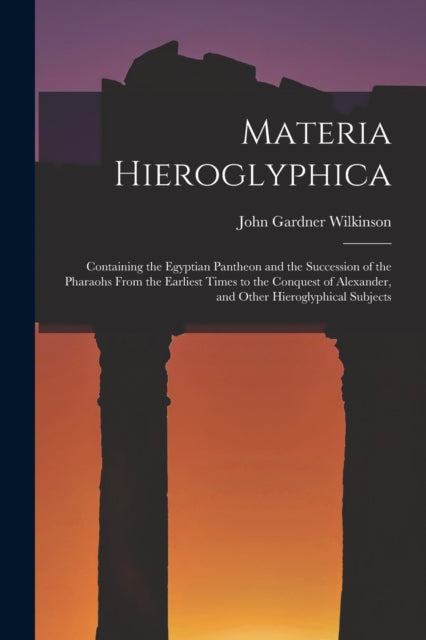 Materia Hieroglyphica Containing the Egyptian