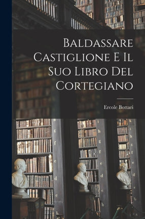Baldassare Castiglione E Il Suo Libro Del
