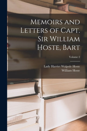 Memoirs and Letters of Capt. Sir William Hoste Bart Volume 2