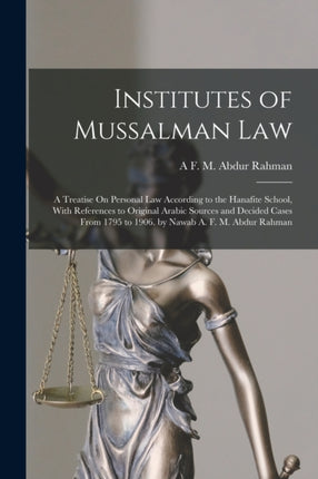 Institutes of Mussalman Law