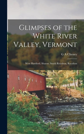 Glimpses of the White River Valley Vermont
