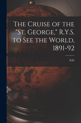 The Cruise of the St. George R.Y.S. to see the World 189192