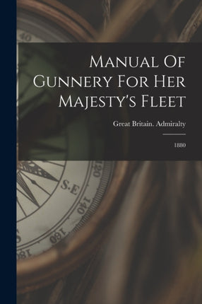 Manual Of Gunnery For Her Majestys Fleet