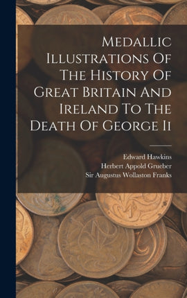 Medallic Illustrations Of The History Of Great