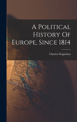 A Political History Of Europe Since 1814