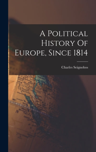 A Political History Of Europe Since 1814