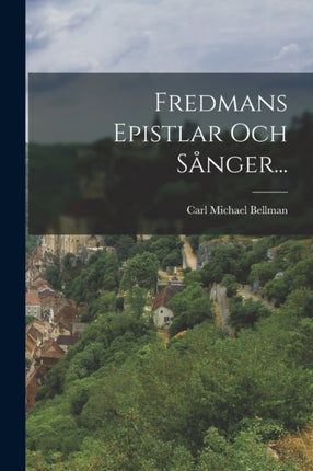 Fredmans Epistlar Och Sånger...