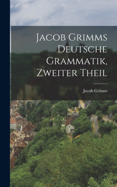 Jacob Grimms Deutsche Grammatik zweiter Theil