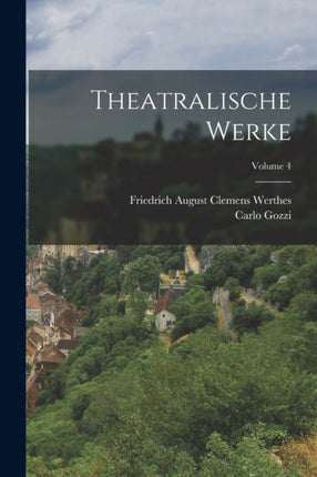 Theatralische Werke Volume 4