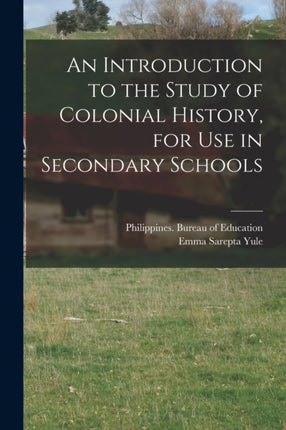 An Introduction to the Study of Colonial History for Use in Secondary Schools
