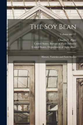 The Soy Bean History Varieties and Field Studies Volume no.197