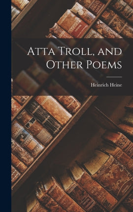 Atta Troll and Other Poems