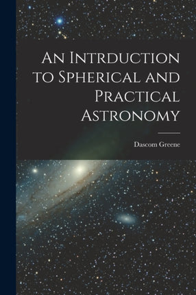 An Intrduction to Spherical and Practical Astronomy