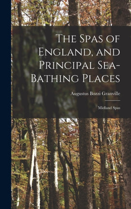 The Spas of England and Principal SeaBathing Places
