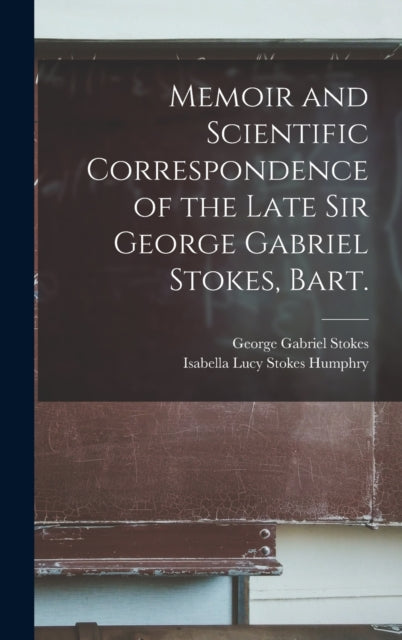 Memoir and Scientific Correspondence of the Late