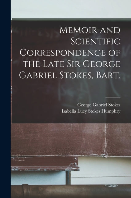 Memoir and Scientific Correspondence of the Late