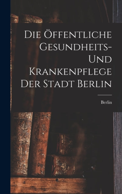 Die Öffentliche Gesundheits Und Krankenpflege Der