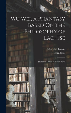Wu Wei a Phantasy Based On the Philosophy of LaoTse
