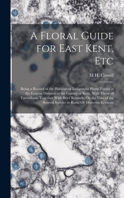 A Floral Guide for East Kent Etc Being a Record