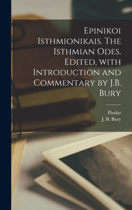 Epinikoi Isthmionikais. The Isthmian odes. Edited