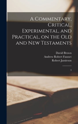 A Commentary Critical Experimental and Practical on the Old and New Testaments