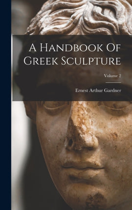 A Handbook Of Greek Sculpture Volume 2