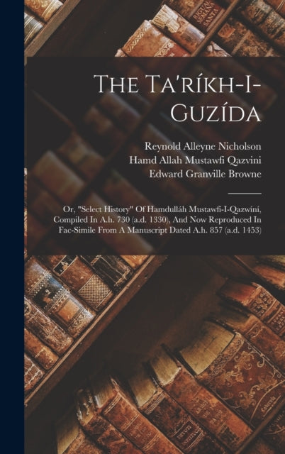 The Taríkhiguzída Or select History Of Hamdulláh