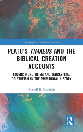 Platos Timaeus and the Biblical Creation Accounts