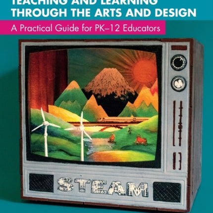 STEAM Teaching and Learning Through the Arts and