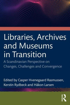 Libraries Archives and Museums in Transition