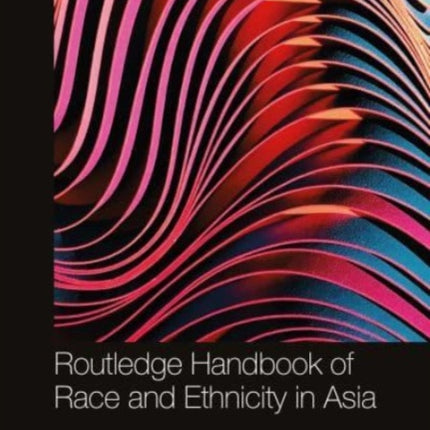 Routledge Handbook of Race and Ethnicity in Asia