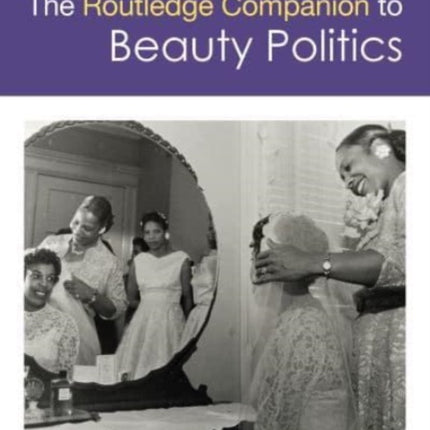 The Routledge Companion to Beauty Politics