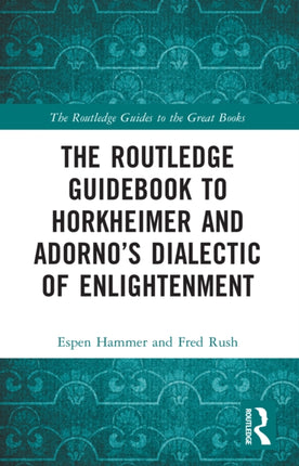 The Routledge Guidebook to Horkheimer and Adornos Dialectic of Enlightenment