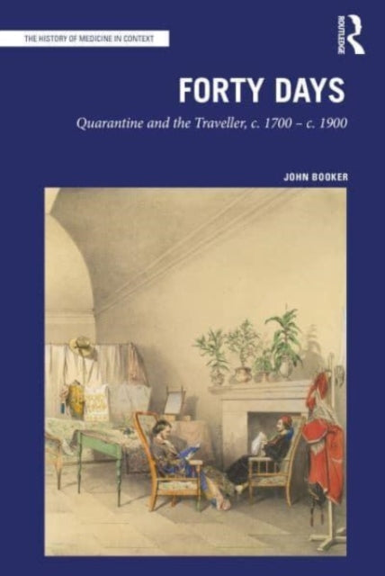 Forty Days: Quarantine and the Traveller, c. 1700 – c. 1900