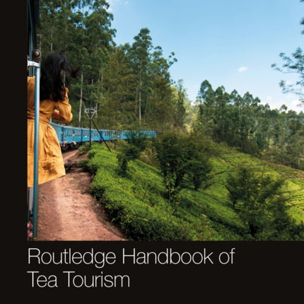 Routledge Handbook of Tea Tourism