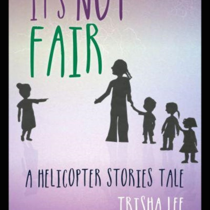 It's Not Fair: A Helicopter Stories Tale