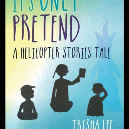 It's Only Pretend: A Helicopter Stories Tale