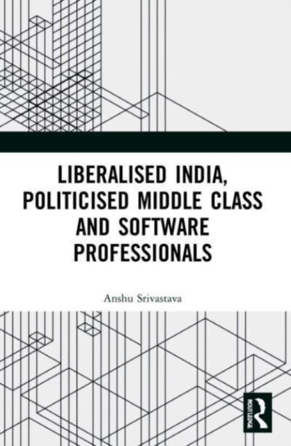 Liberalised India Politicised Middle Class and