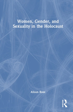 Women Gender and Sexuality in the Holocaust