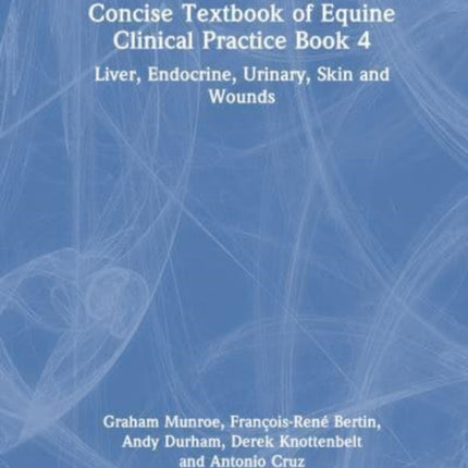 Concise Textbook of Equine Clinical Practice Book 4: Liver, Endocrine, Urinary, Skin and Wounds