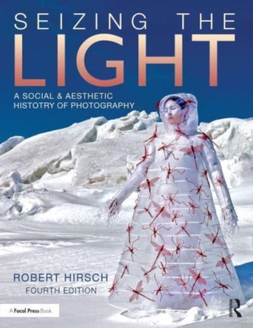 Seizing the Light: A Social & Aesthetic History of Photography