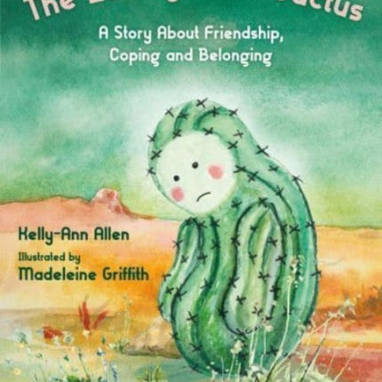 The Lonely Little Cactus: A Story About Friendship, Coping and Belonging