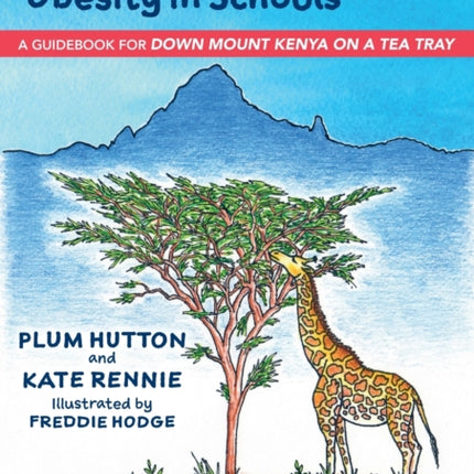 Supporting Childhood Obesity in Schools: A Guidebook for 'Down Mount Kenya on a Tea Tray'