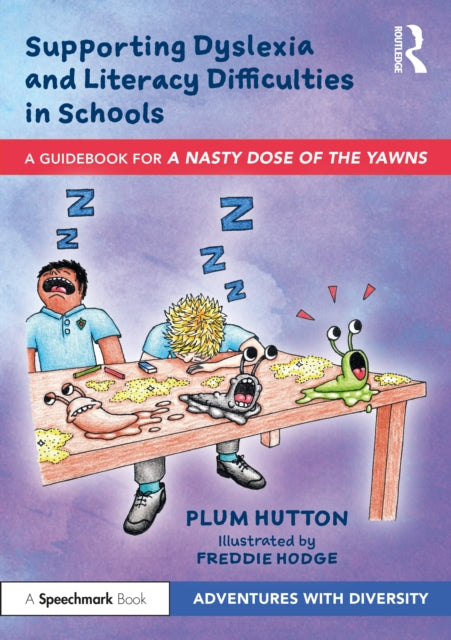 Supporting Dyslexia and Literacy Difficulties in Schools: A Guidebook for ‘A Nasty Dose of the Yawns’