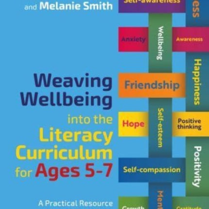 Weaving Wellbeing into the Literacy Curriculum for Ages 5-7: A Practical Resource for Busy Teachers