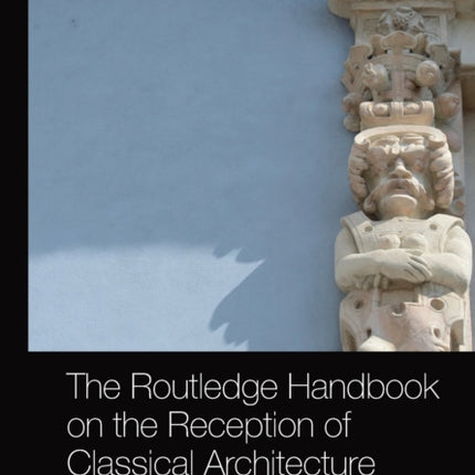 The Routledge Handbook on the Reception of Classical Architecture