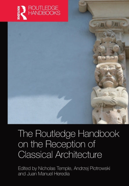 The Routledge Handbook on the Reception of Classical Architecture