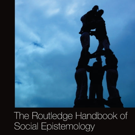 The Routledge Handbook of Social Epistemology